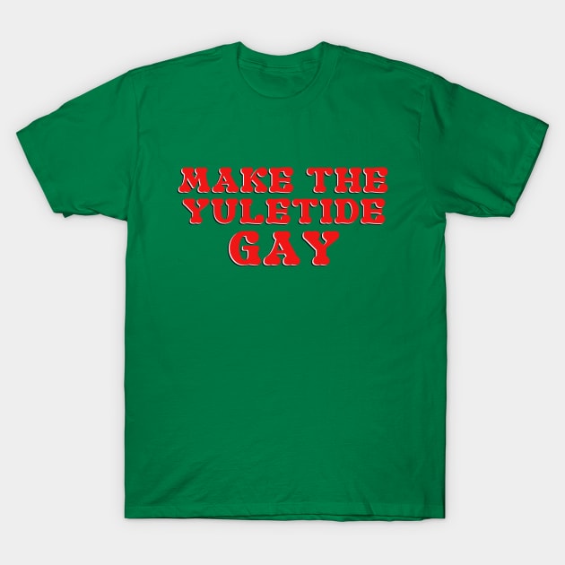 Make the Yuletide Gay T-Shirt by spunkie